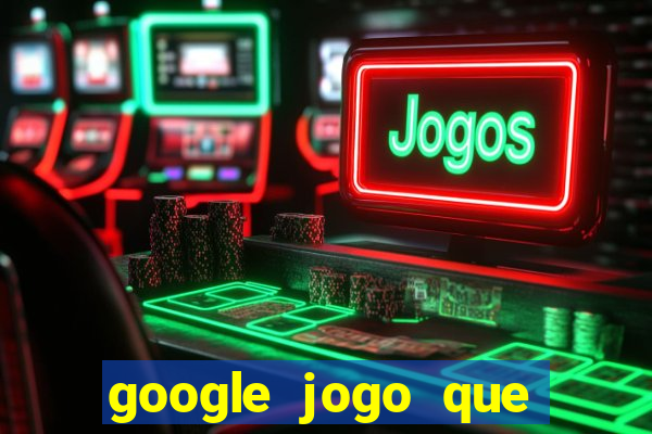 google jogo que ganha dinheiro de verdade